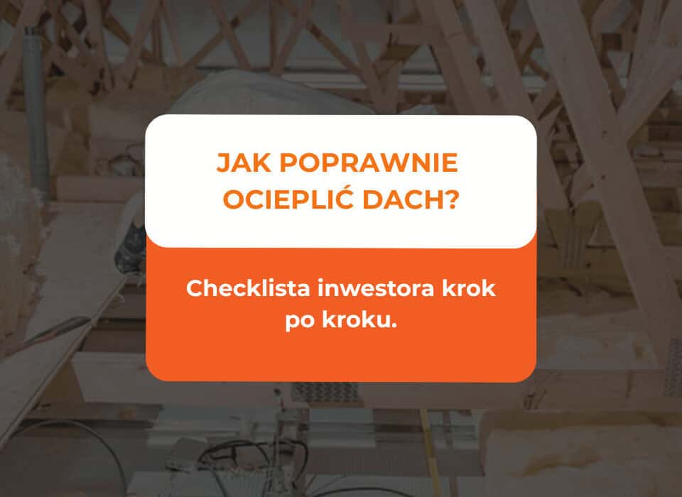 Jak poprawnie ocieplić dach? Checklista inwestora krok po kroku 9 jak poprawnie ocieplić dach
