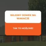 Własny domek na wakacje - tak to możliwe! 3 własny domek na wakacje