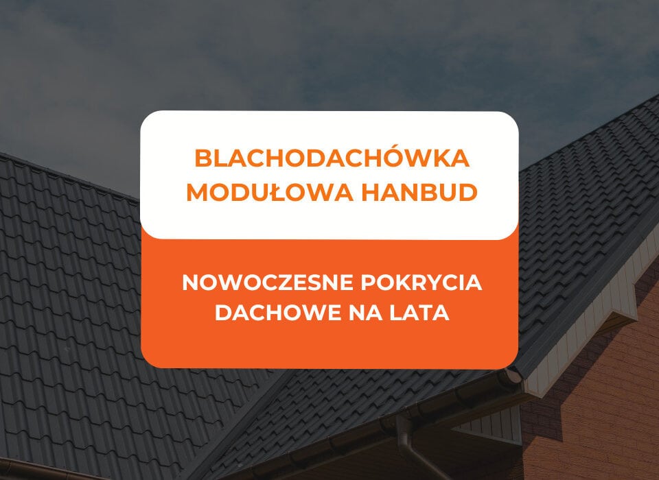blachodachówka modułowa Hanbud