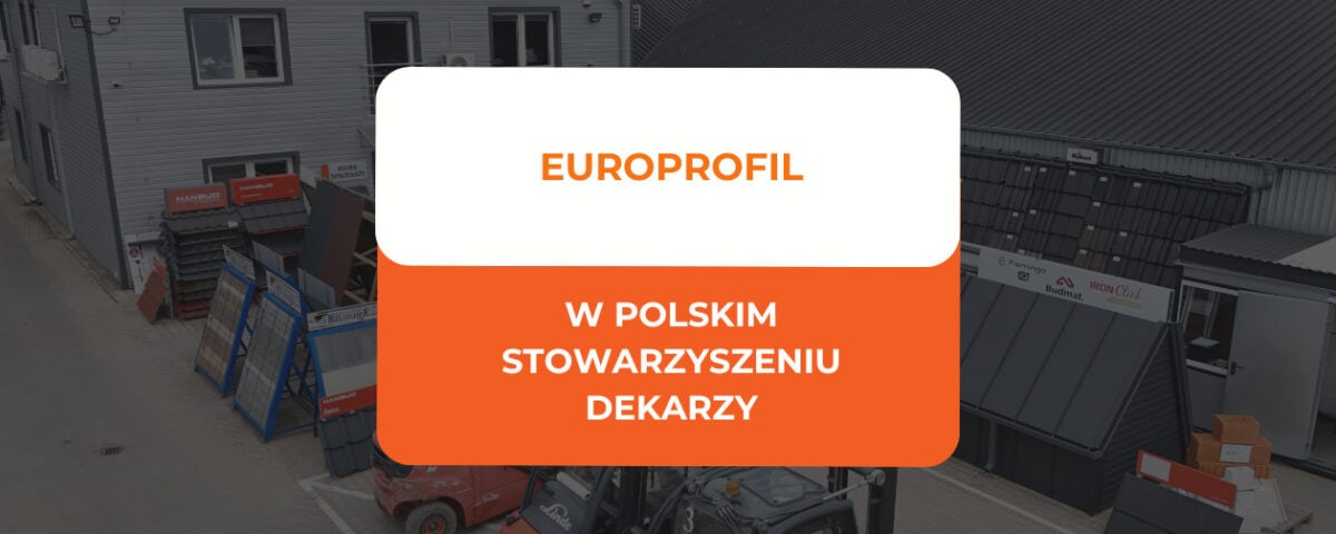 EuroProfil w Polskim Stowarzyszeniu Dekarzy | Partner dekarzy 4 EuroProfil w Polskim Stowarzyszeniu Dekarzy