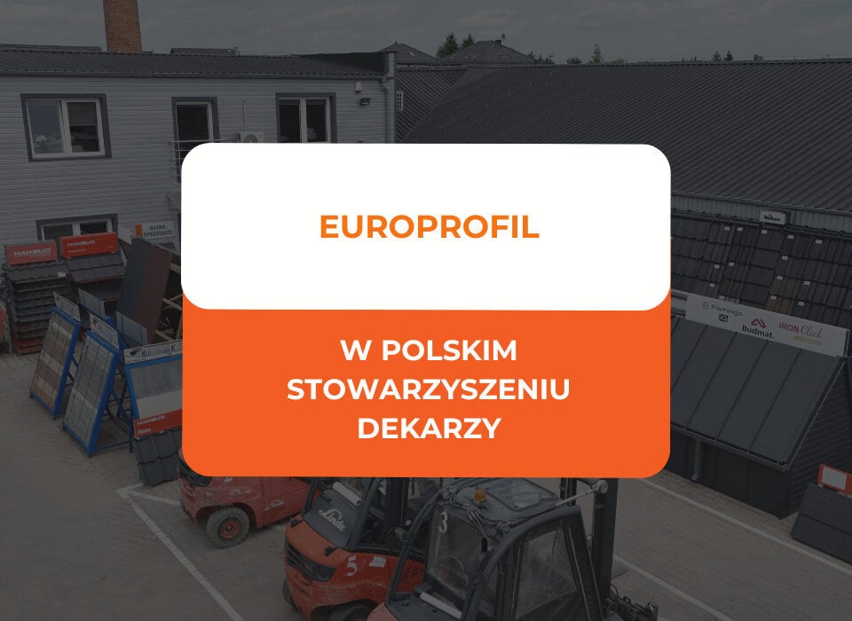 EuroProfil w Polskim Stowarzyszeniu Dekarzy | Partner dekarzy 10 EuroProfil w Polskim Stowarzyszeniu Dekarzy