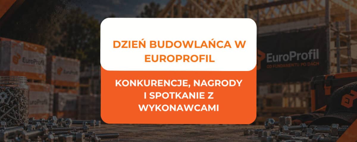 Dzień Budowlańca w EuroProfil - konkurencje, nagrody i spotkanie z wykonawcami 4 Dzień Budowlańca w EuroProfil